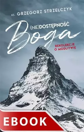 eBook (Nie)dostępność Boga. Rekolekcje o modlitwie - Grzegorz Strzelczyk epub