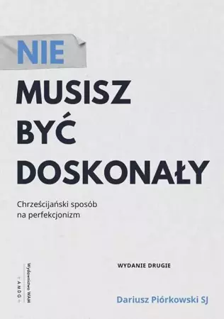 eBook Nie musisz być doskonały. Chrześcijański sposób na perfekcjonizm - Dariusz Piórkowski SJ epub