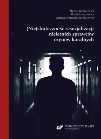 eBook (Nie)skuteczność resocjalizacji nieletnich sprawców czynów karalnych - Maciej Bernasiewicz