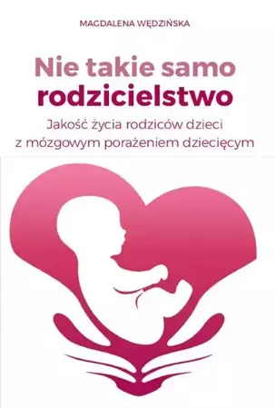 eBook Nie takie samo rodzicielstwo Jakość życia rodziców dzieci z mózgowym porażeniem dziecięcym - Magdalena Wędzińska