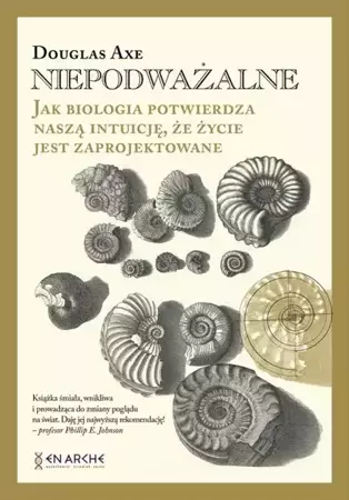 eBook Niepodważalne. Jak biologia potwierdza naszą intuicję, że życie jest zaprojektowane - Douglas Axe mobi epub