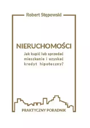 eBook Nieruchomości. Jak kupić lub sprzedać mieszkanie i uzyskać kredyt hipoteczny? - Robert Stępowski epub mobi