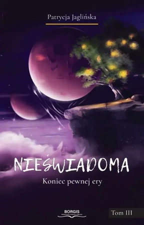 eBook Nieświadoma. Koniec pewnej ery. Tom III - Patrycja Jaglińska epub mobi