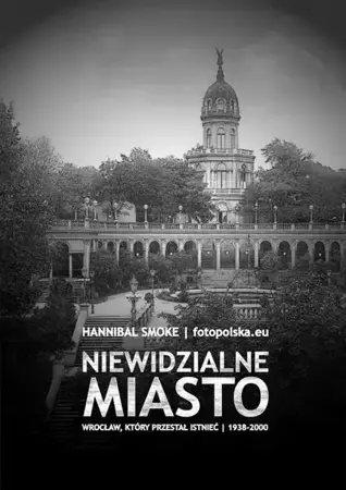 eBook Niewidzialne miasto Wrocław, który przestał istnieć 1938-2000 - Hannibal Smoke