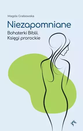 eBook Niezapomniane. Bohaterki Biblii. Księgi prorockie - Magda Grabowska mobi epub