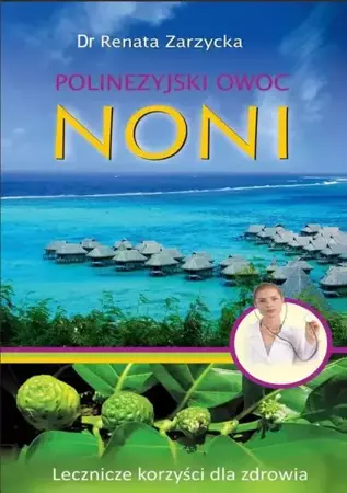 eBook Noni Polinezyjski owoc. Lecznicze korzyści dla zdrowia. - Dr Renata Zarzycka mobi epub