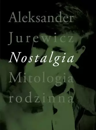 eBook Nostalgia. Mitologia rodzinna - Aleksander Jurewicz epub mobi