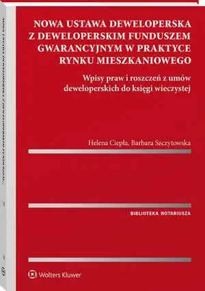 eBook Nowa ustawa deweloperska z deweloperskim funduszem gwarancyjnym w praktyce rynku mieszkaniowego. Wpisy praw i roszczeń z umów deweloperskich do księgi wieczystej - Helena Ciepła