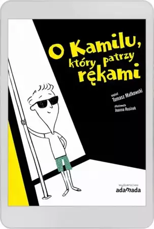 eBook O Kamilu, który patrzy rękami - Tomasz Małkowski