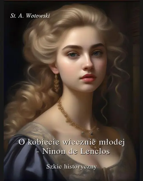 eBook O kobiecie wiecznie młodej. Ninon de Lenclos. Szkic historyczny - Stanisław Antoni Wotowski epub mobi