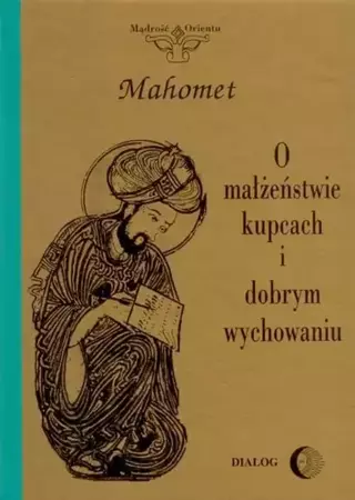 eBook O małżeństwie, kupcach i dobrym wychowaniu. Wybór hadisów - Mahomet epub mobi