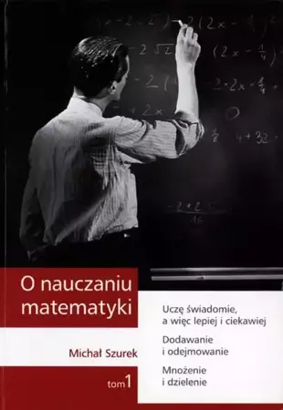 eBook O nauczaniu matematyki. Wykłady dla nauczycieli i studentów. Tom 1 - Michał Szurek