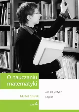 eBook O nauczaniu matematyki. Wykłady dla nauczycieli i studentów. Tom 4 - Michał Szurek