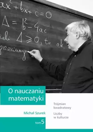 eBook O nauczaniu matematyki. Wykłady dla nauczycieli i studentów. Tom 5 - Michał Szurek