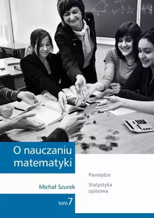 eBook O nauczaniu matematyki. Wykłady dla nauczycieli i studentów. Tom 7 - Michał Szurek