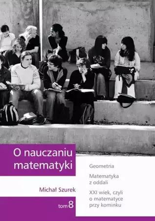 eBook O nauczaniu matematyki. Wykłady dla nauczycieli i studentów. Tom 8 - Michał Szurek