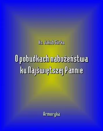 eBook O pobudkach nabożeństwa ku Najświętszej Pannie - Jakub Górka mobi epub