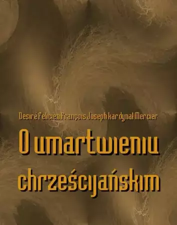 eBook O umartwieniu chrześcijańskim - Joseph Desiré Felicien François Kardynał Mercier mobi epub