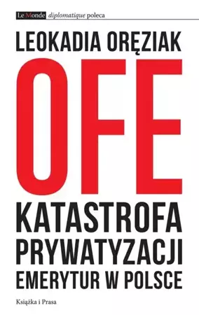 eBook OFE: katastrofa prywatyzacji emerytur w Polsce - Leokadia Oręziak epub mobi
