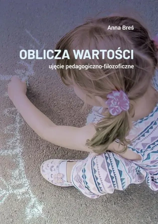 eBook Oblicza wartości – ujęcie pedagogiczno-filozoficzne - Anna Breś