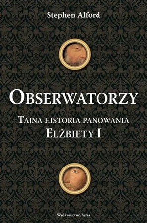 eBook Obserwatorzy. Tajni agenci królowej Elżbiety I - Stephen Alford mobi epub