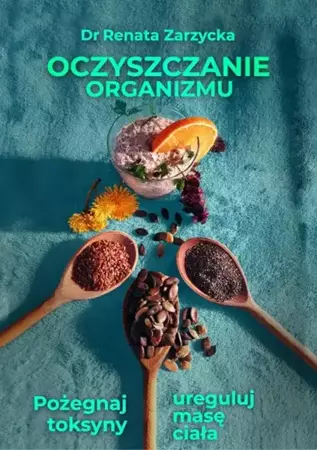 eBook Oczyszczanie organizmu. Pożegnaj toksyny i ureguluj masę ciała - Dr Renata Zarzycka epub mobi