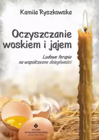 eBook Oczyszczanie woskiem i jajem. Ludowe terapie na współczesne dolegliwości - Kamila Ryszkowska mobi epub