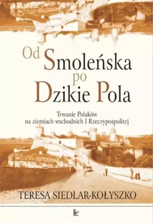 eBook Od Smoleńska po Dzikie Pola - Teresa Siedlar-Kołyszko