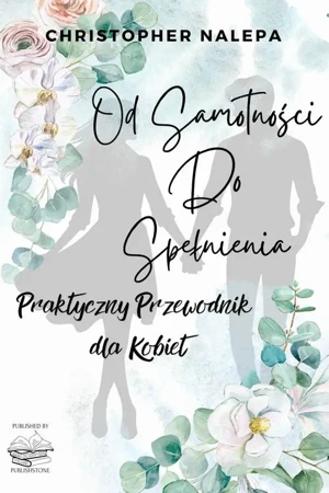 eBook Od samotności do spełnienia: Praktyczny przewodnik dla kobiet - Christopher Nalepa