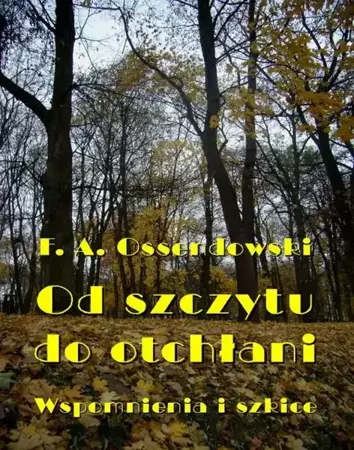 eBook Od szczytu do otchłani. Wspomnienia i szkice - Antoni Ferdynand Ossendowski epub mobi