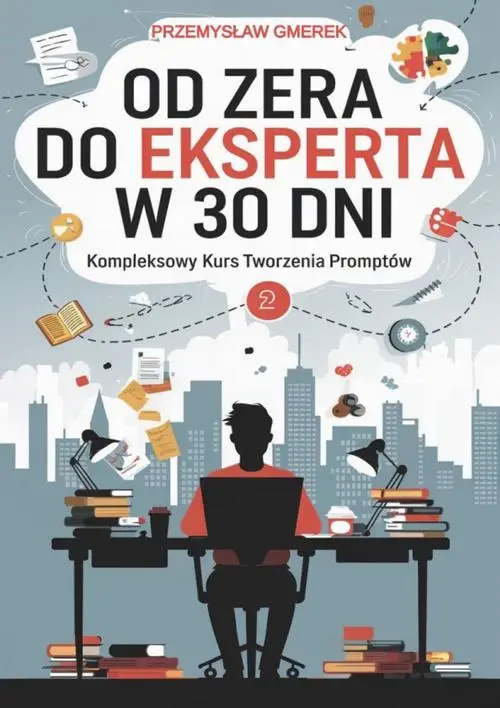 eBook Od zera do eksperta w 30 dni - kompleksowy kurs tworzenia promptów - Przemysław Gmerek mobi epub