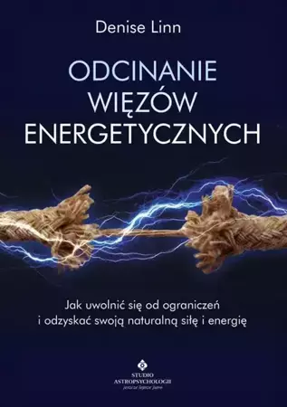 eBook Odcinanie więzów energetycznych. Jak uwolnić się od ograniczeń i odzyskać swoją naturalną siłę i energię - Denise Linn epub mobi