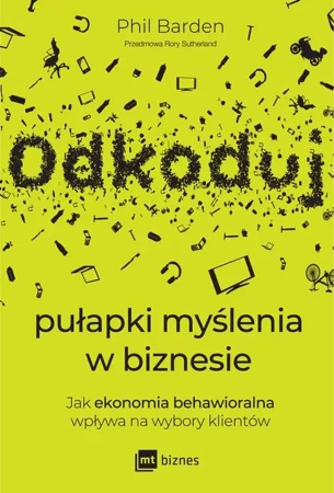 eBook Odkoduj pułapki myślenia w biznesie. Jak ekonomia behawioralna wpływa na wybory klientów - Phil Barden mobi epub