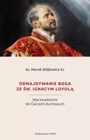 eBook Odnajdywanie Boga ze św. Ignacym Loyolą - ks. Marek Wójtowicz SJ epub