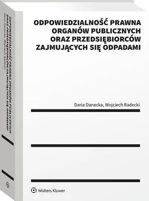 eBook Odpowiedzialność prawna organów publicznych oraz przedsiębiorców zajmujących się odpadami - Wojciech Radecki