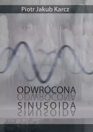 eBook Odwrócona sinusoida - Piotr Jakub Karcz epub mobi