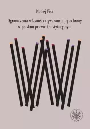 eBook Ograniczenia własności i gwarancje jej ochrony w polskim prawie konstytucyjnym - Maciej Pisz