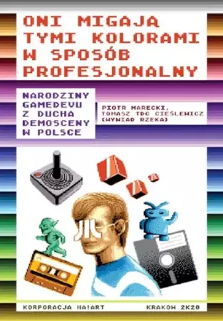 eBook Oni migają tymi kolorami w sposób profesjonalny Narodziny gamedevu z ducha demosceny w Polsce - Piotr Marecki epub mobi