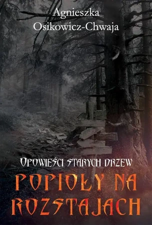 eBook Opowieści starych drzew Popioły na rozstajach - Agnieszka Osikowicz-Chwaja mobi epub