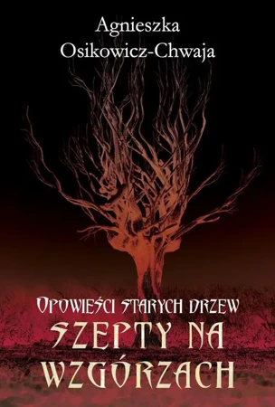 eBook Opowieści starych drzew. Szepty na wzgórzach. - Agnieszka Osikowicz-Chwaja epub mobi