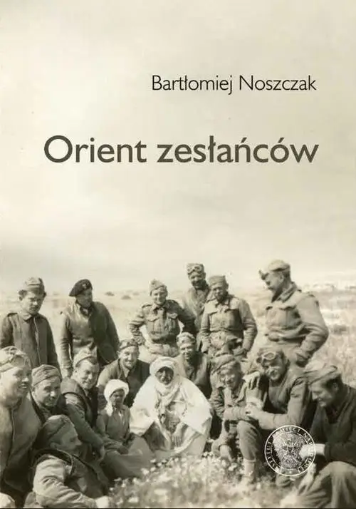 eBook Orient zesłańców. Bliski Wschód w oczach Polaków ewakuowanych ze Związku Sowieckiego (1942–1945) - Bartłomiej Noszczak epub mobi