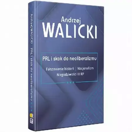 eBook PRL i skok do neoliberalizmu III FAŁSZOWANIE HISTORII | NACJONALIZM | NIEGODZIWOŚCI III RP - Andrzej Walicki epub mobi