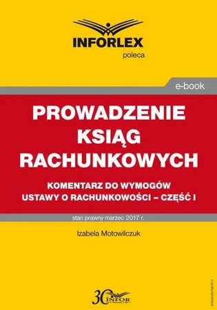 eBook PROWADZENIE KSIĄG RACHUNKOWYCH komentarz do wymogów ustawy o rachunkowości – część I - Izabele Motowilczuk