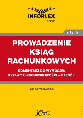 eBook PROWADZENIE KSIĄG RACHUNKOWYCH komentarz do wymogów ustawy o rachunkowości – część II - Izabele Motowilczuk