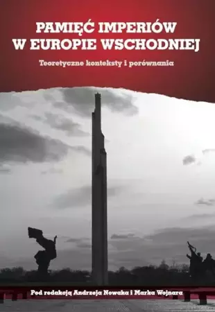 eBook Pamięć imperiów w Europie Wschodniej. Teoretyczne konteksty i porównania - Andrzej Nowak