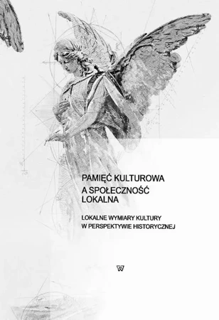 eBook Pamięć kulturowa a społeczność lokalna - Red. Nauk. Dr Bartłomiej Dźwigała, Karol Wilczyńsk Kapica