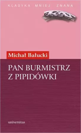 eBook Pan Burmistrz z Pipidówki. Powieść z życia autonomicznego Galicji - Michał Bałucki