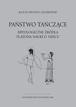 eBook Państwo tańczące. Mitologiczne źródła Platona nauki o tańcu - Juliusz Protazy Grzybowski