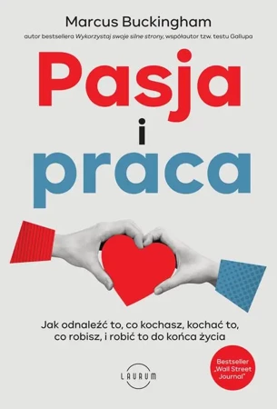 eBook Pasja i praca. Jak odnaleźć to, co kochasz, kochać to, co robisz, i robić to do końca życia - Marcus Buckingham epub mobi