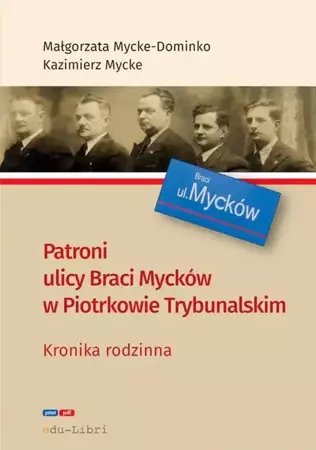 eBook Patroni ulicy Braci Mycke w Piotrkowie Trybunalskim - Małgorzata Mycke-Dominko